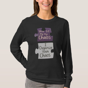 You Fit My Chaos I Organise Your Chaos T-Shirt