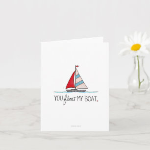You Float My Boat - Greeting Card