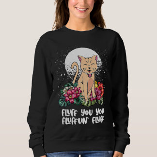 You Fluffun Fluff Cat  Animal Meme Kitten Animal P Sweatshirt