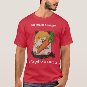 You forgot the carrots funny guinea pig quote T-Shirt