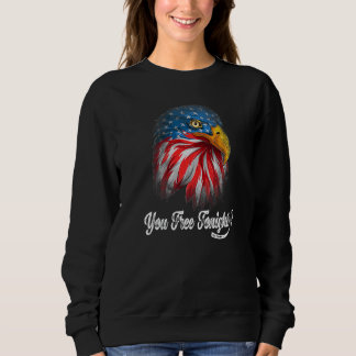 You Free Tonight Bald Eagle American Flag Happy 4t Sweatshirt
