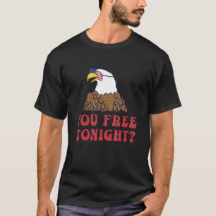 You Free Tonight  Eagle T-Shirt
