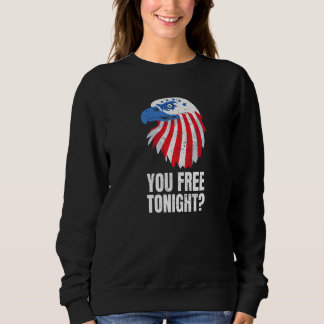 You Free Tonight Patriotic American Bald Eagle 4th Sweatshirt