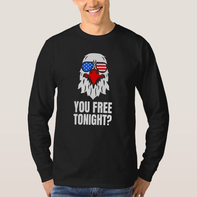 You Free Tonight Patriotic American Bald Eagle 4th T-Shirt (Front)
