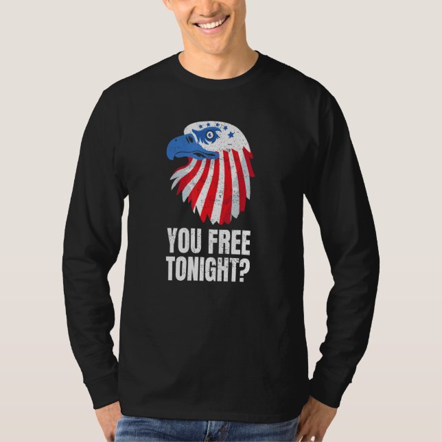 You Free Tonight Patriotic American Bald Eagle 4th T-Shirt (Front)