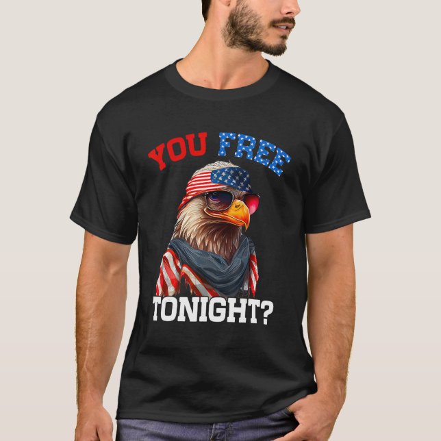 You Free Tonight Usa Flag Bald Eagle 4th Of July T-Shirt (Front)