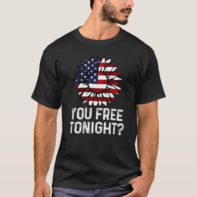 You Free Tonight Usa Patriotic Flag Sunflower 4th  T-Shirt (Front)