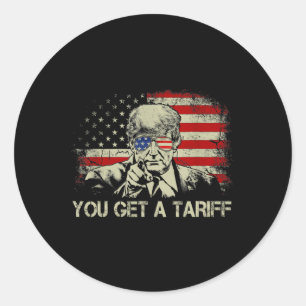 You Get A Tariff New Trump Tariff Memes For Men Wo Classic Round Sticker