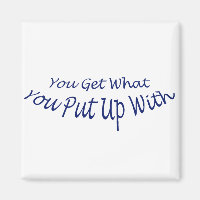 You Get What You Put Up With