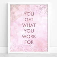 You Get What You Work For Watercolor Quote