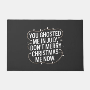 You Ghosted Me in July Don’t Merry Christmas Me Doormat