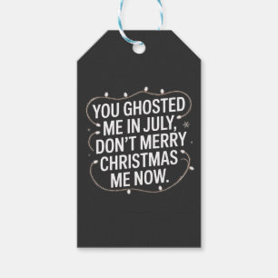 You Ghosted Me in July Don’t Merry Christmas Me Gift Tags