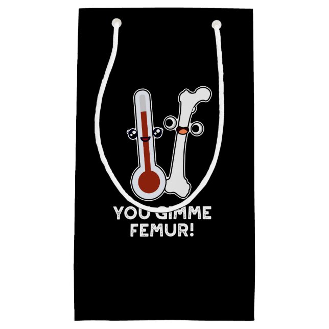 You Gimme Femur Funny Song Bone Pun Dark BG Small Gift Bag (Front)