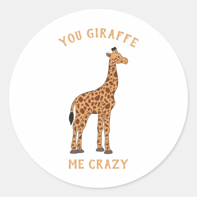 You Giraffe Me Crazy Funny Zoo Safari Animal Pun Classic Round Sticker (Front)