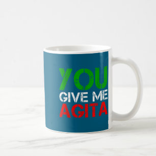You Give Me Agita Humor Quote Italian Coffee Mug