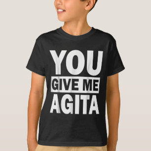 You Give Me Agita Humor Quote Italian Shirt For Me