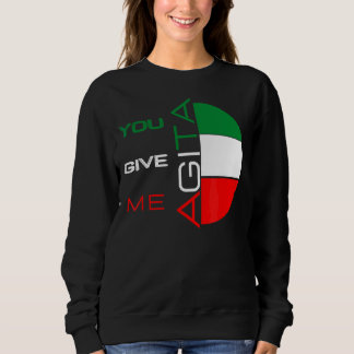 You Give Me Agita Humour Quote Italian 10 Sweatshirt