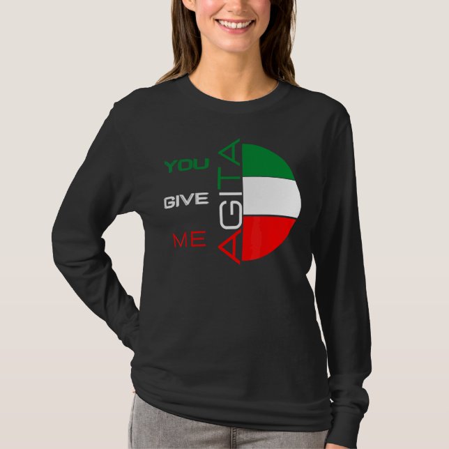 You Give Me Agita Humour Quote Italian 10 T-Shirt (Front)