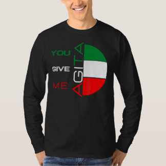 You Give Me Agita Humour Quote Italian 10 T-Shirt