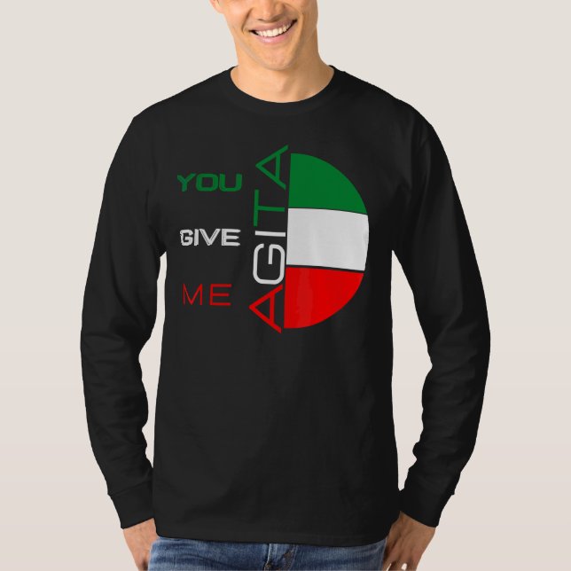 You Give Me Agita Humour Quote Italian 10 T-Shirt (Front)