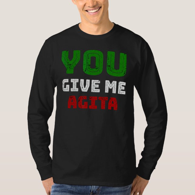 You Give Me Agita Humour Quote Italian 2 T-Shirt (Front)