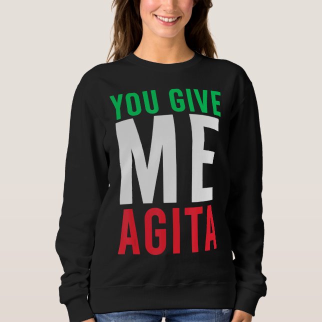 You Give Me Agita Humour Quote Italian Sweatshirt (Front)