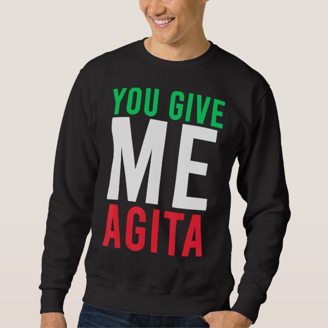 You Give Me Agita Humour Quote Italian Sweatshirt (Front)