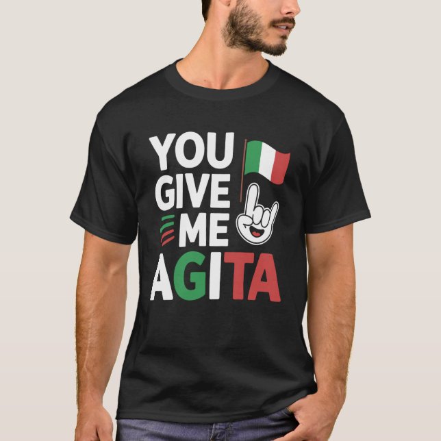 You Give Me Agita Italian Slang Saying Funny Itali T-Shirt (Front)