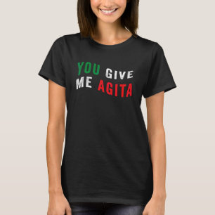 You Give Me Agita Quote Cool Italy Flag Humour T-Shirt