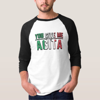 You Give Me Agita｜Stunad And Agita Humour Gifts T- T-Shirt