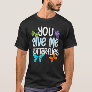 You Give Me Butterflies Entomology Insect Collecto T-Shirt