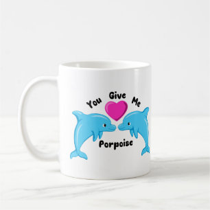 You Give Me Porpoise Mug