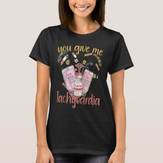 You Give Me Tachycardia apparel Nurse Valentineu20 T-Shirt