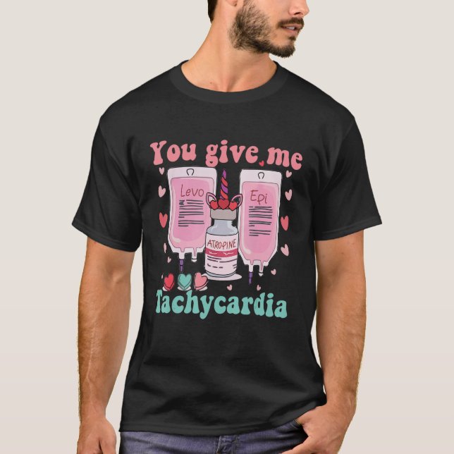 You Give Me Tachycardia ICU Nurse Life Valentine's T-Shirt (Front)