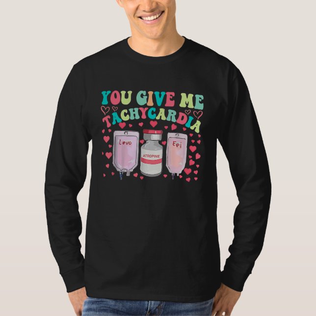 You Give Me Tachycardia ICU Nurse Life Valentines  T-Shirt (Front)