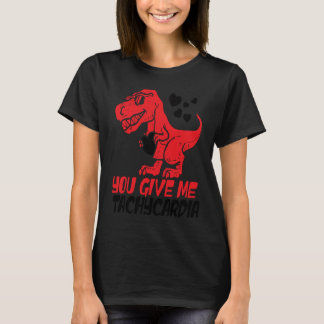 You Give Me Tachycardia ICU RN ER Nurse Life Valen T-Shirt