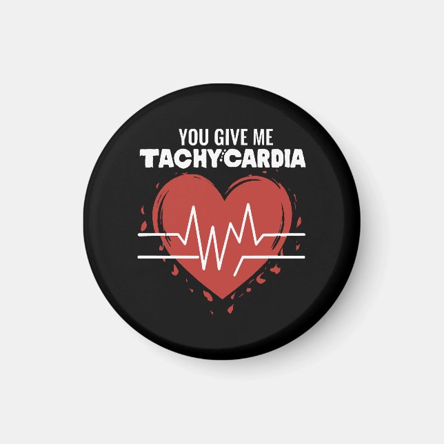 You Give Me Tachycardia Magnet (Front)