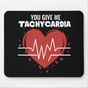 You Give Me Tachycardia Mouse Pad