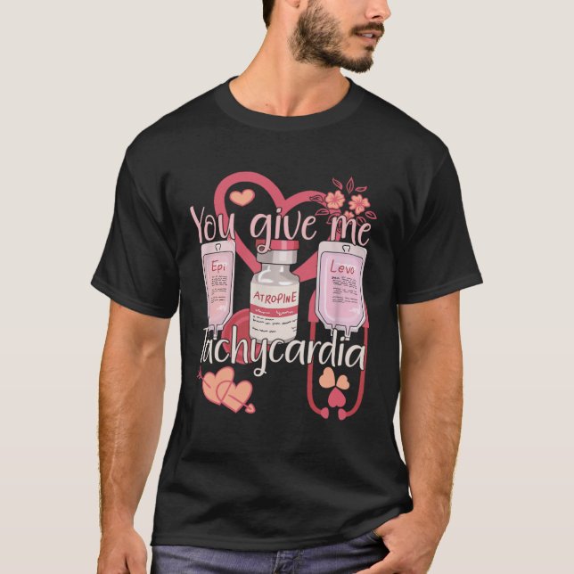 You Give Me Tachycardia  Nurse For Men and Women N T-Shirt (Front)