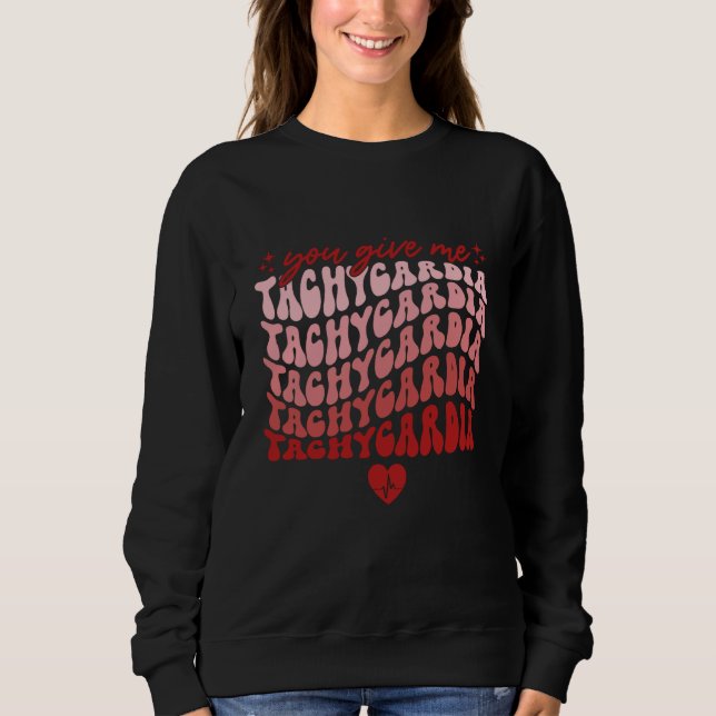 You Give Me Tachycardia Nurse Valentines Day 2023  Sweatshirt (Front)