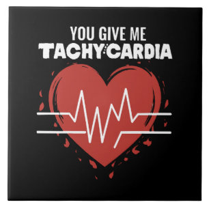 You Give Me Tachycardia Tile