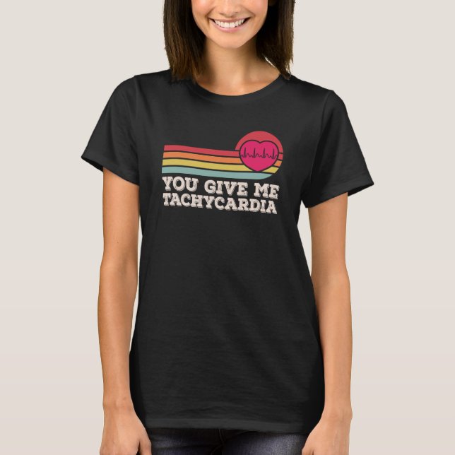 You Give Me Tachycardia Valentines Day ICU Nurse L T-Shirt (Front)