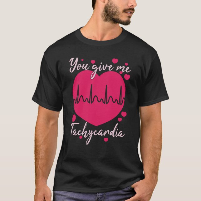 You Give Me Tachycardia Valentines Day ICU Nurse L T-Shirt (Front)