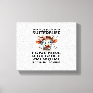 You Give Your Man Butterflies I Give Mine - Funny Canvas Print