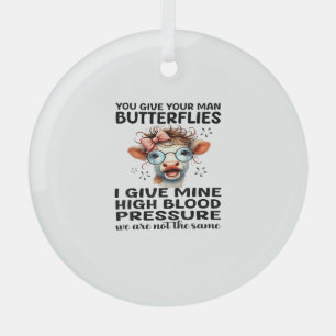 You Give Your Man Butterflies I Give Mine - Funny  Glass Tree Decoration