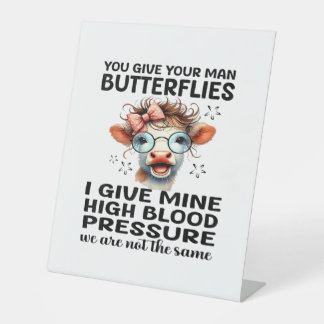 You Give Your Man Butterflies I Give Mine - Funny  Pedestal Sign