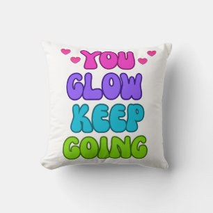 You Glow Keep Going – Bright and Inspiring Design Cushion