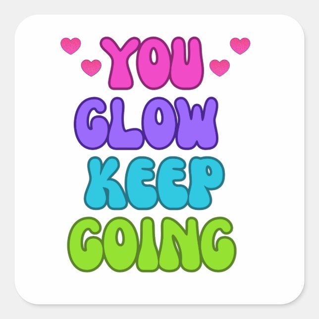 You Glow Keep Going – Bright and Inspiring Design Square Sticker (Front)