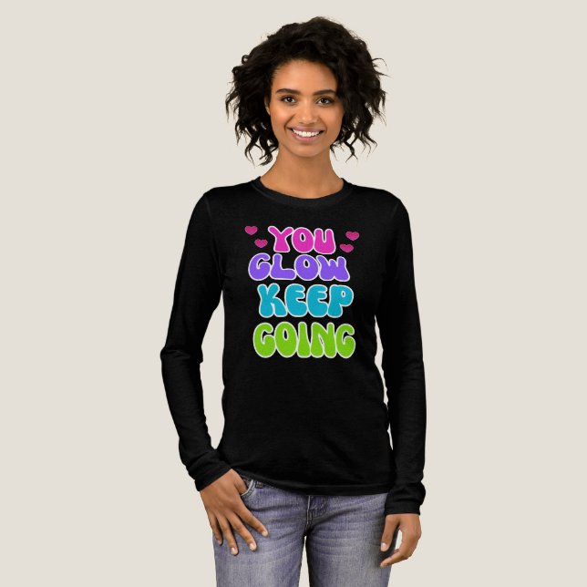 You Glow Keep Going – Bright and Inspiring Design Tri-Blend Shirt (Full Front)