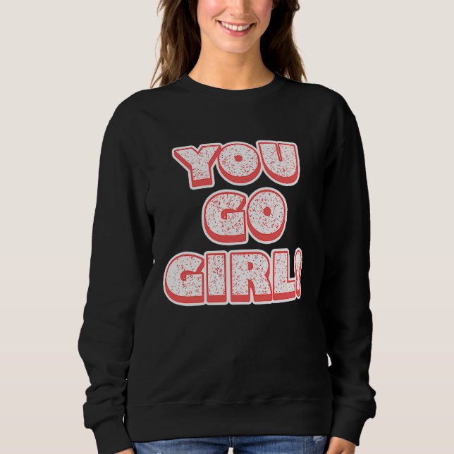You Go Girl!  Feminism  Women's Equalisation Sweatshirt (Front)